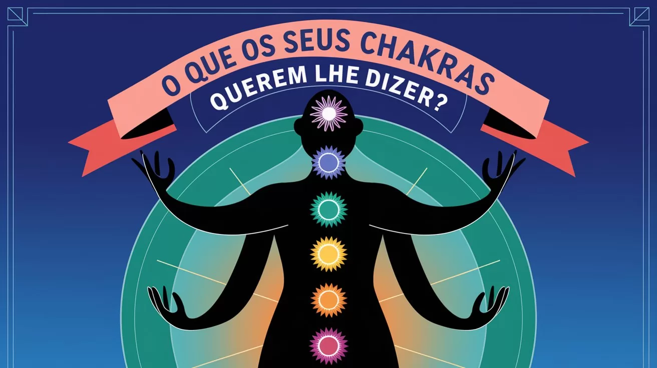 O que Seus Chakras Querem lhe Dizer?